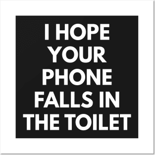 I Hope Your Phone Falls In The Toilet Posters and Art